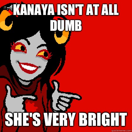Kanaya isn't at all dumb She's very bright  Bad Joke Aradia