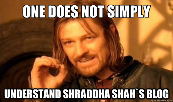 One Does Not Simply Understand Shraddha Shah`s blog - One Does Not Simply Understand Shraddha Shah`s blog  Boromir