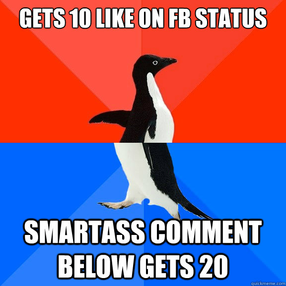 gets 10 like on fb status smartass comment below gets 20  Socially Awesome Awkward Penguin