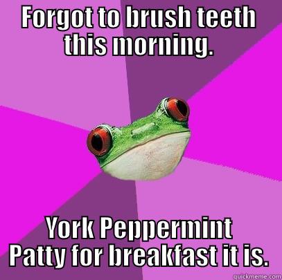 FORGOT TO BRUSH TEETH THIS MORNING. YORK PEPPERMINT PATTY FOR BREAKFAST IT IS. Foul Bachelorette Frog
