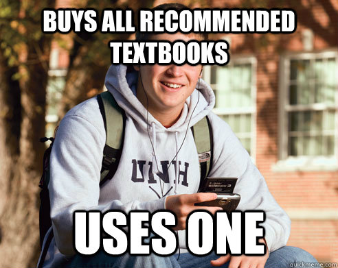 buys all recommended textbooks uses one  College Freshman