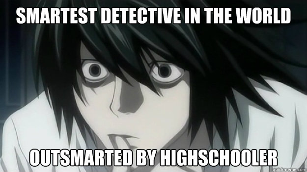 Smartest Detective in the world Outsmarted by Highschooler - Smartest Detective in the world Outsmarted by Highschooler  Death Note