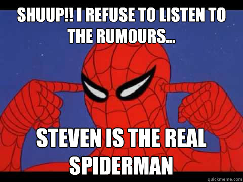 shuup!! i refuse to listen to the rumours...   steven is the real spiderman - shuup!! i refuse to listen to the rumours...   steven is the real spiderman  Spider man vs rebecca black