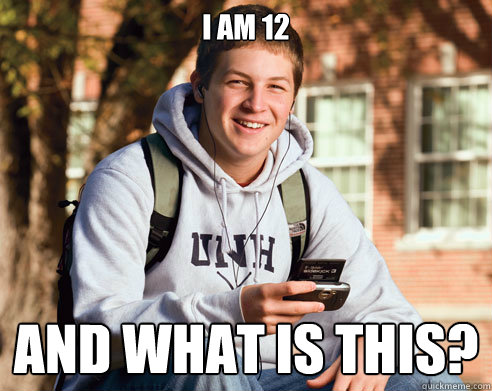 i am 12 and what is this?  College Freshman