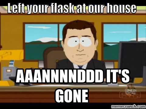 LEFT YOUR FLASK AT OUR HOUSE  Misc