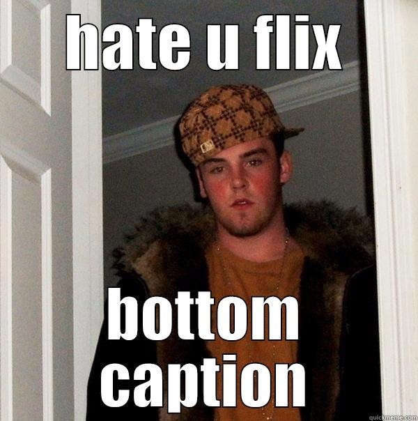 a  aa aaaa  - HATE U FLIX BOTTOM CAPTION Scumbag Steve