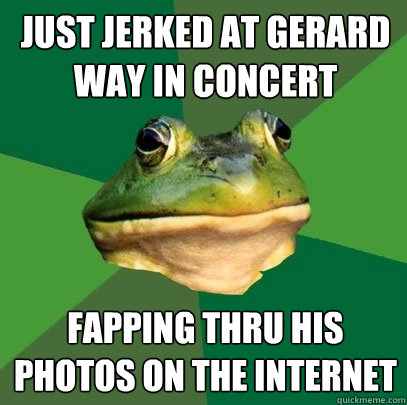Just jerked at Gerard Way in concert Fapping thru his photos on the internet   Foul Bachelor Frog