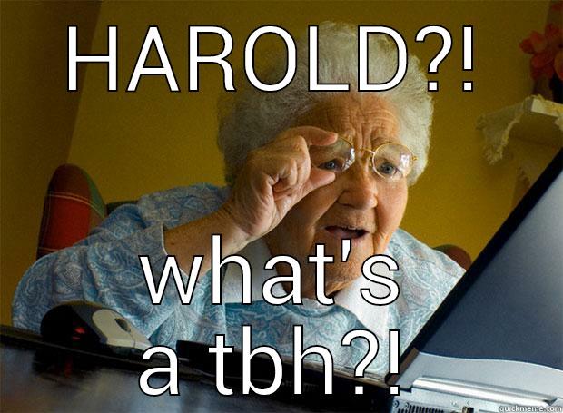 HAROLD?! WHAT'S A TBH?! Grandma finds the Internet