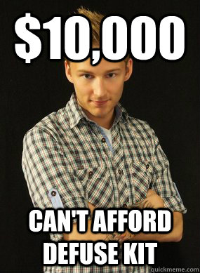 $10,000 Can't afford defuse kit  fifflaren