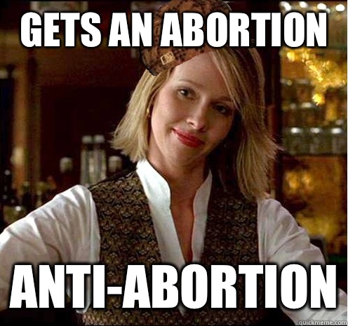 Gets an abortion Anti-abortion  Scumbag Christian Girl