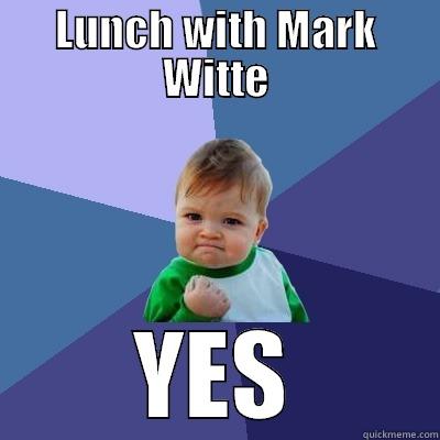 LUNCH WITH MARK WITTE YES Success Kid