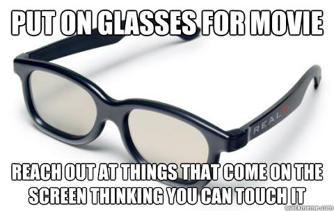 Put on Glasses For Movie Reach out at things that come on the screen thinking you can touch it - Put on Glasses For Movie Reach out at things that come on the screen thinking you can touch it  3D Glasses