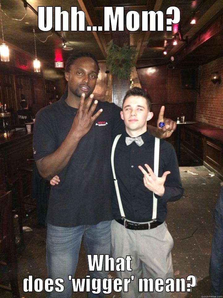 UHH...MOM? WHAT DOES 'WIGGER' MEAN? Misc