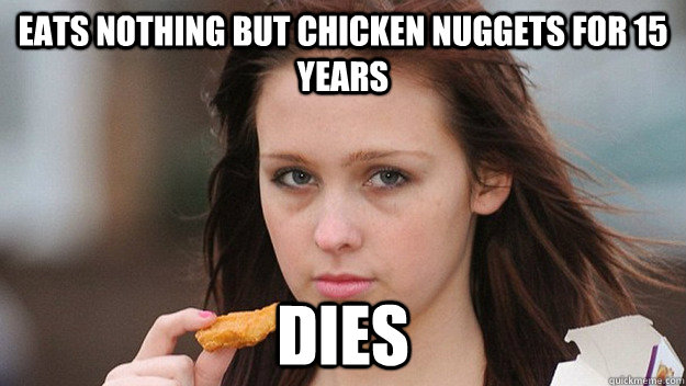 EATS NOTHING BUT CHICKEN NUGGETS FOR 15 YEARS DIES  