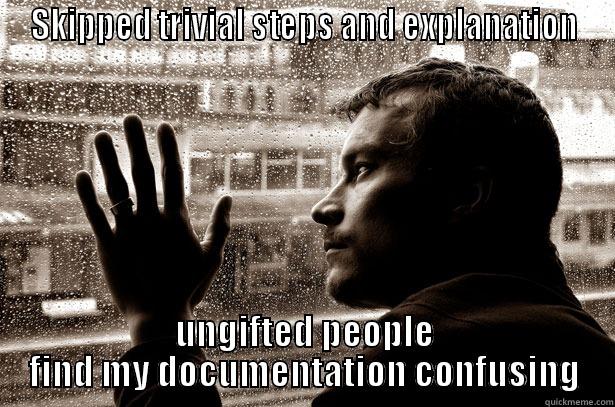 Skipping trivial steps - SKIPPED TRIVIAL STEPS AND EXPLANATION UNGIFTED PEOPLE FIND MY DOCUMENTATION CONFUSING Over-Educated Problems