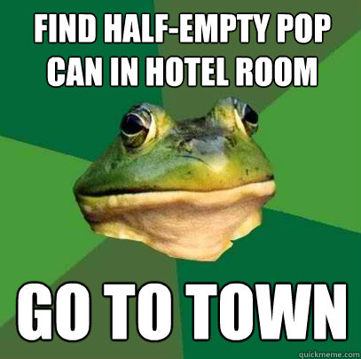 find half-empty pop can in hotel room go to town  Foul Bachelor Frog