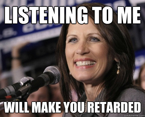 Listening to me will make you retarded  Bad Memory Michelle