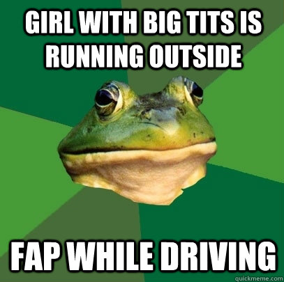 Girl with big tits is running outside FAP WHILE DRIVING   Foul Bachelor Frog