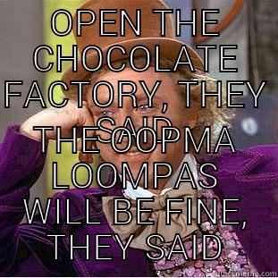 OPEN THE CHOCOLATE FACTORY, THEY SAID THE OOPMA LOOMPAS WILL BE FINE, THEY SAID Condescending Wonka