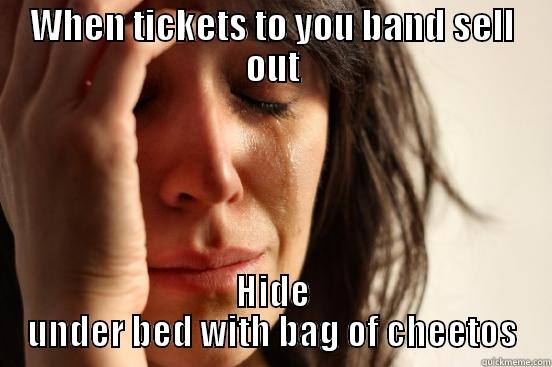 WHEN TICKETS TO YOU BAND SELL OUT HIDE UNDER BED WITH BAG OF CHEETOS First World Problems