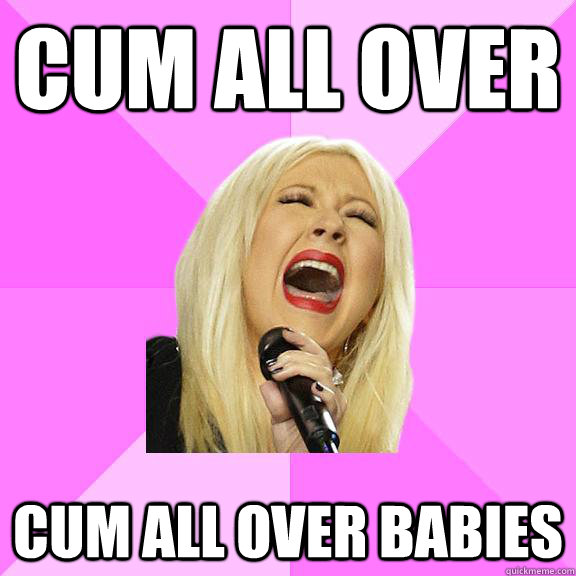 cum all over cum all over babies  Wrong Lyrics Christina