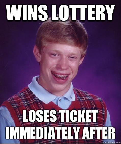 Wins Lottery Loses Ticket Immediately After  Bad Luck Brian