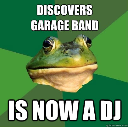 Discovers 
garage band is now a dj  Foul Bachelor Frog