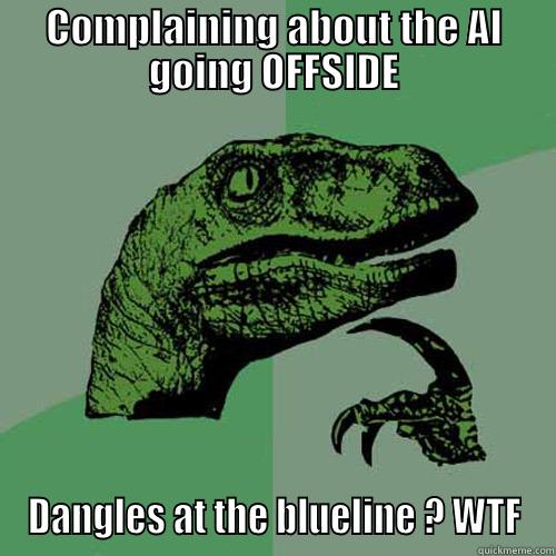 COMPLAINING ABOUT THE AI GOING OFFSIDE DANGLES AT THE BLUELINE ? WTF Philosoraptor