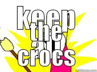 KEEP ALL THE CROCS All The Things