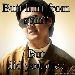 BUTT HURT FROM SPIN? BUT DID YOU DIE? Mr Chow