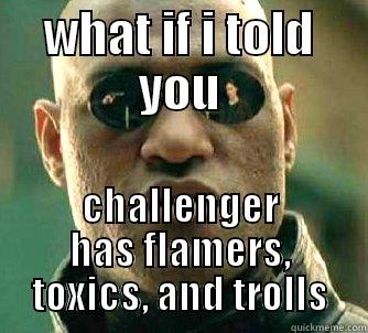 WHAT IF I TOLD YOU CHALLENGER HAS FLAMERS, TOXICS, AND TROLLS Matrix Morpheus