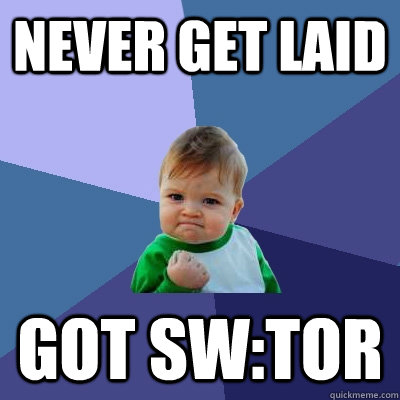 never get laid got sw:tor  Success Kid