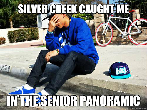 silver creek caught me in the senior panoramic  Sad Hypebeast