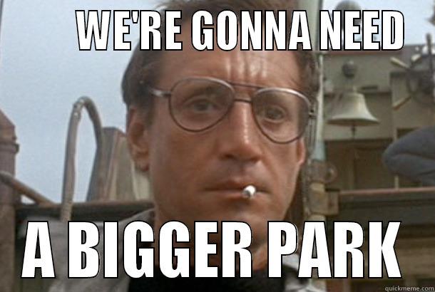        WE'RE GONNA NEED A BIGGER PARK Misc