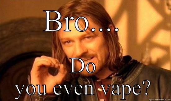 BRO.... DO YOU EVEN VAPE? Boromir