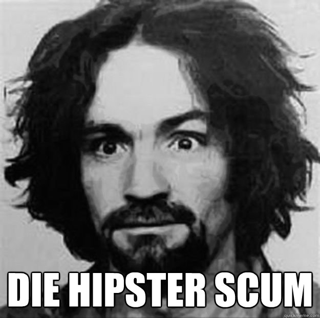  Die hipster scum  