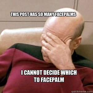 This post has so many facepalms I cannot decide which to facepalm  FacePalm