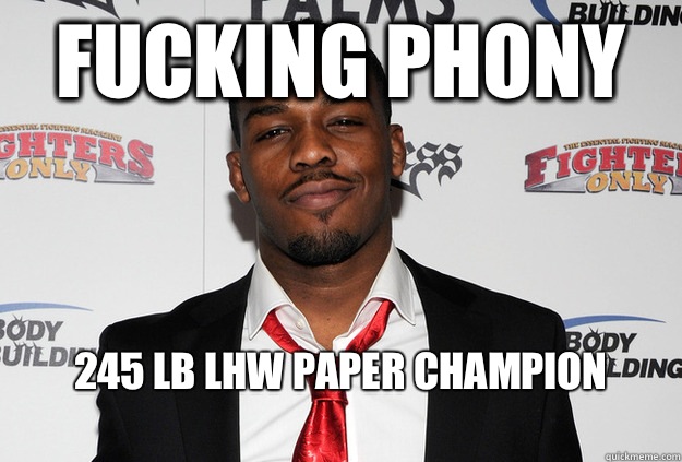 Fucking phony 245 lb lhw paper champion
  