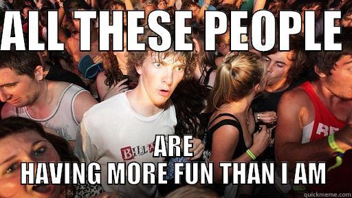 ALL THESE PEOPLE  ARE HAVING MORE FUN THAN I AM Sudden Clarity Clarence