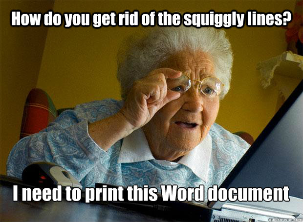 How do you get rid of the squiggly lines? I need to print this Word document  Grandma finds the Internet