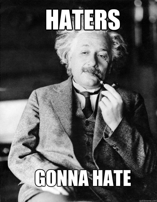 HATERS GONNA HATE  Einstein