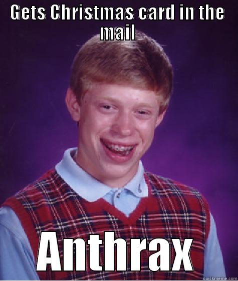 GETS CHRISTMAS CARD IN THE MAIL ANTHRAX Bad Luck Brian