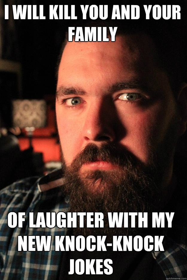 i will kill you and your family of laughter with my new knock-knock jokes  Dating Site Murderer
