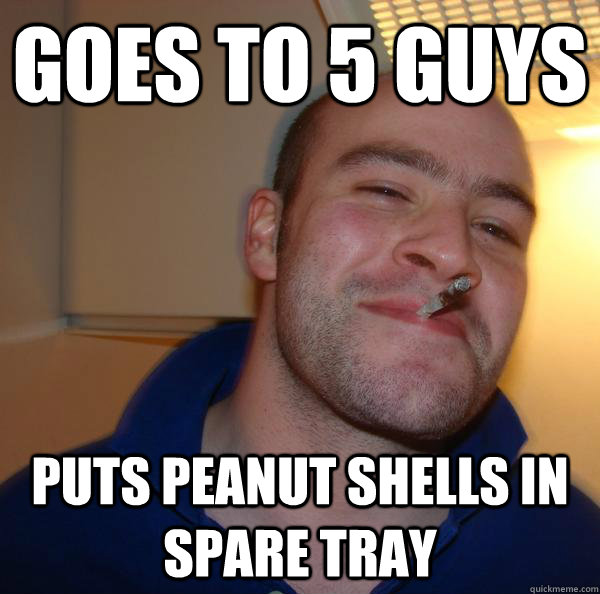 goes to 5 guys puts peanut shells in spare tray - goes to 5 guys puts peanut shells in spare tray  Misc