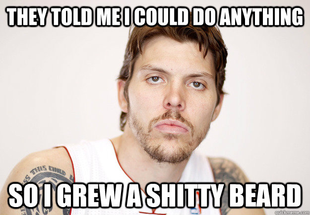 They told me i could do anything so i grew a shitty beard - They told me i could do anything so i grew a shitty beard  Mike Miller for Three