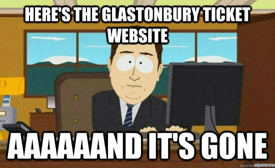 Here's the glastonbury ticket website aaaaaand it's gone - Here's the glastonbury ticket website aaaaaand it's gone  Misc