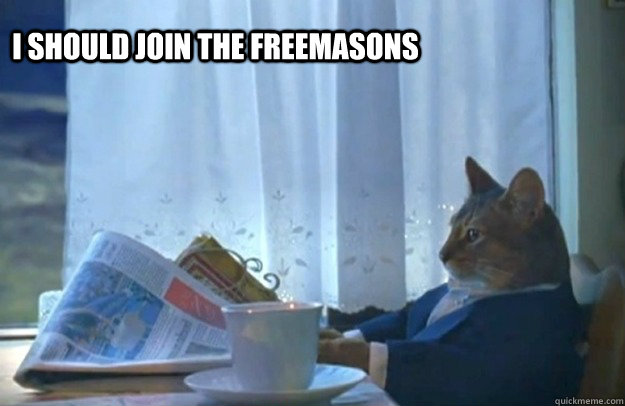 I should join the freemasons  Sophisticated Cat