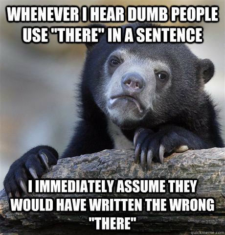 Whenever I hear dumb people use 