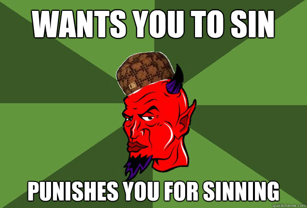 Wants you to sin Punishes YOU FOR SINNING  - Wants you to sin Punishes YOU FOR SINNING   Misc