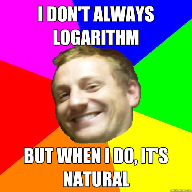 I don't always logarithm but when i do, it's natural  